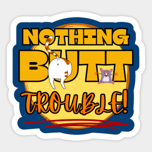 Funny nothing but trouble cat mouse games Frit-Tees graphics Sticker